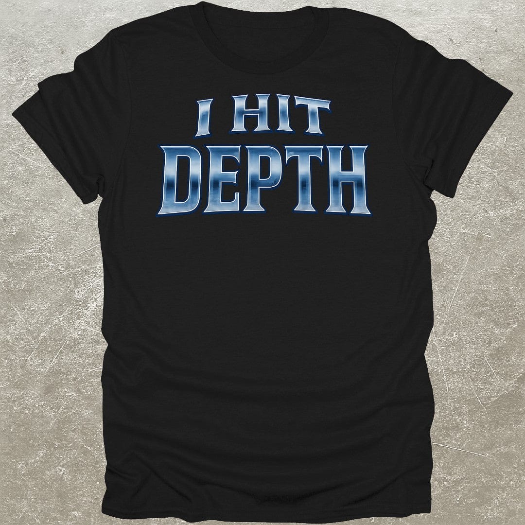 I Hit Depth T-Shirt