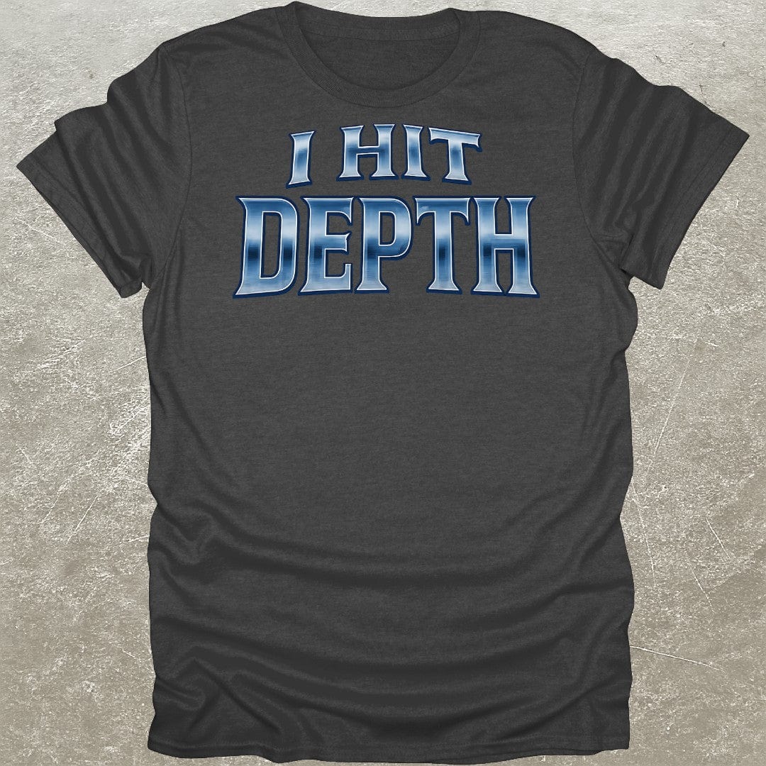 I Hit Depth T-Shirt