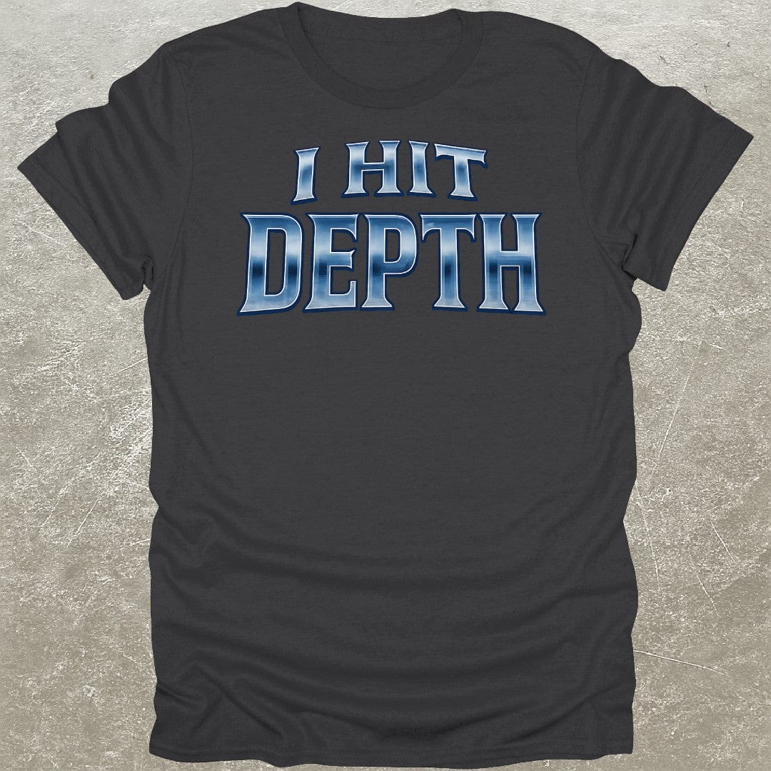 I Hit Depth T-Shirt