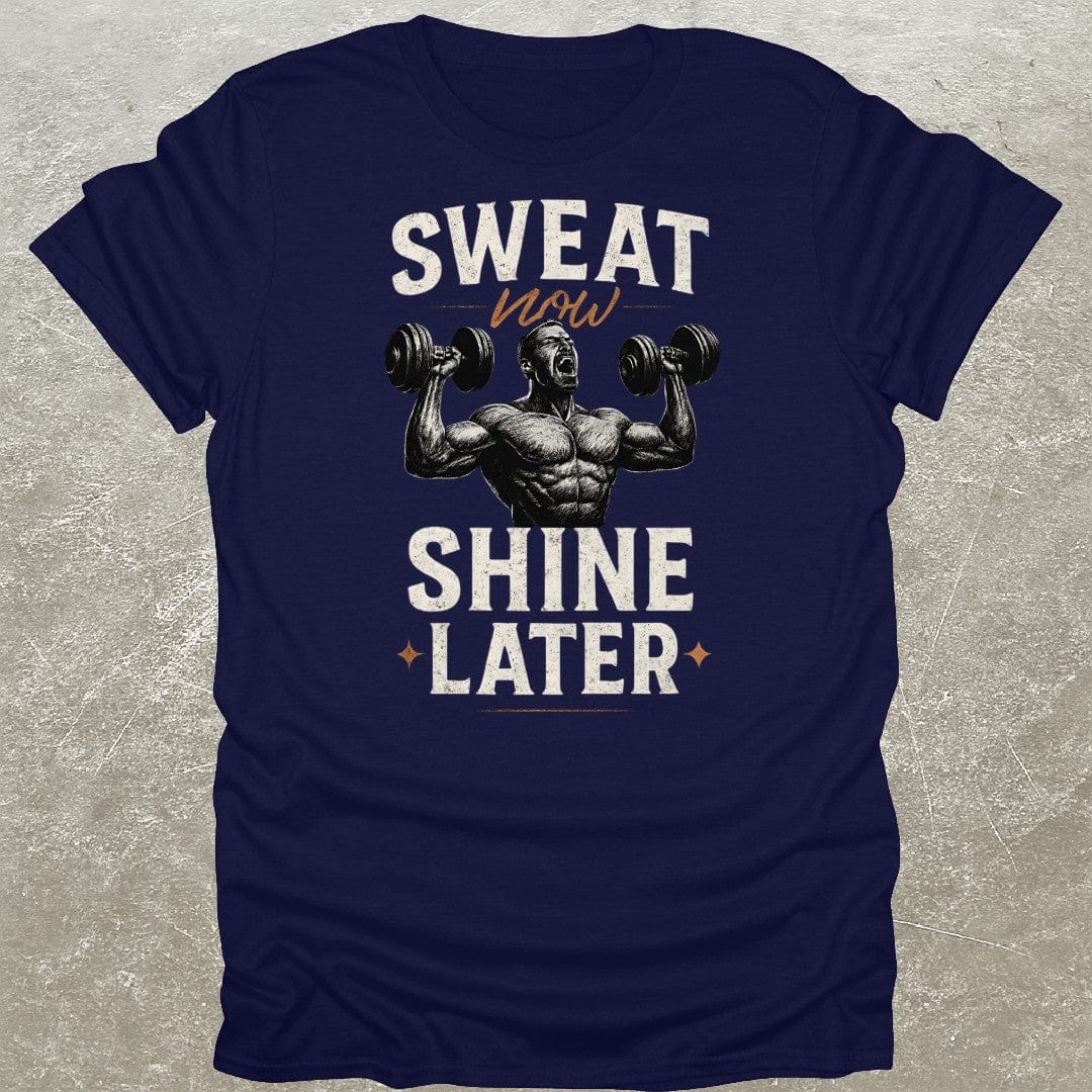 Sweat Now Shine Later T-Shirt