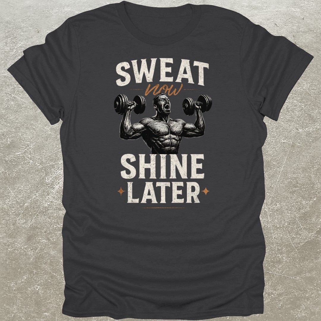 Sweat Now Shine Later T-Shirt