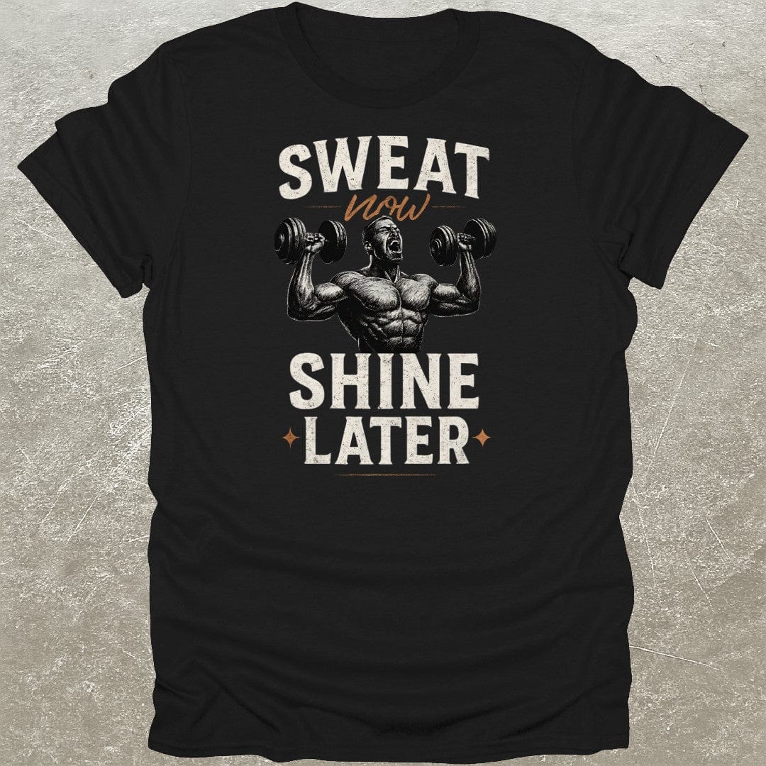 Sweat Now Shine Later T-Shirt