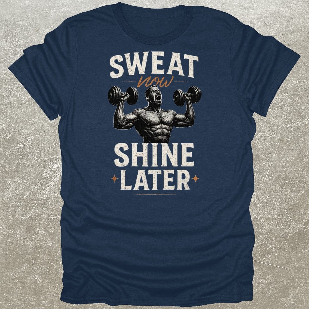 Sweat Now Shine Later T-Shirt