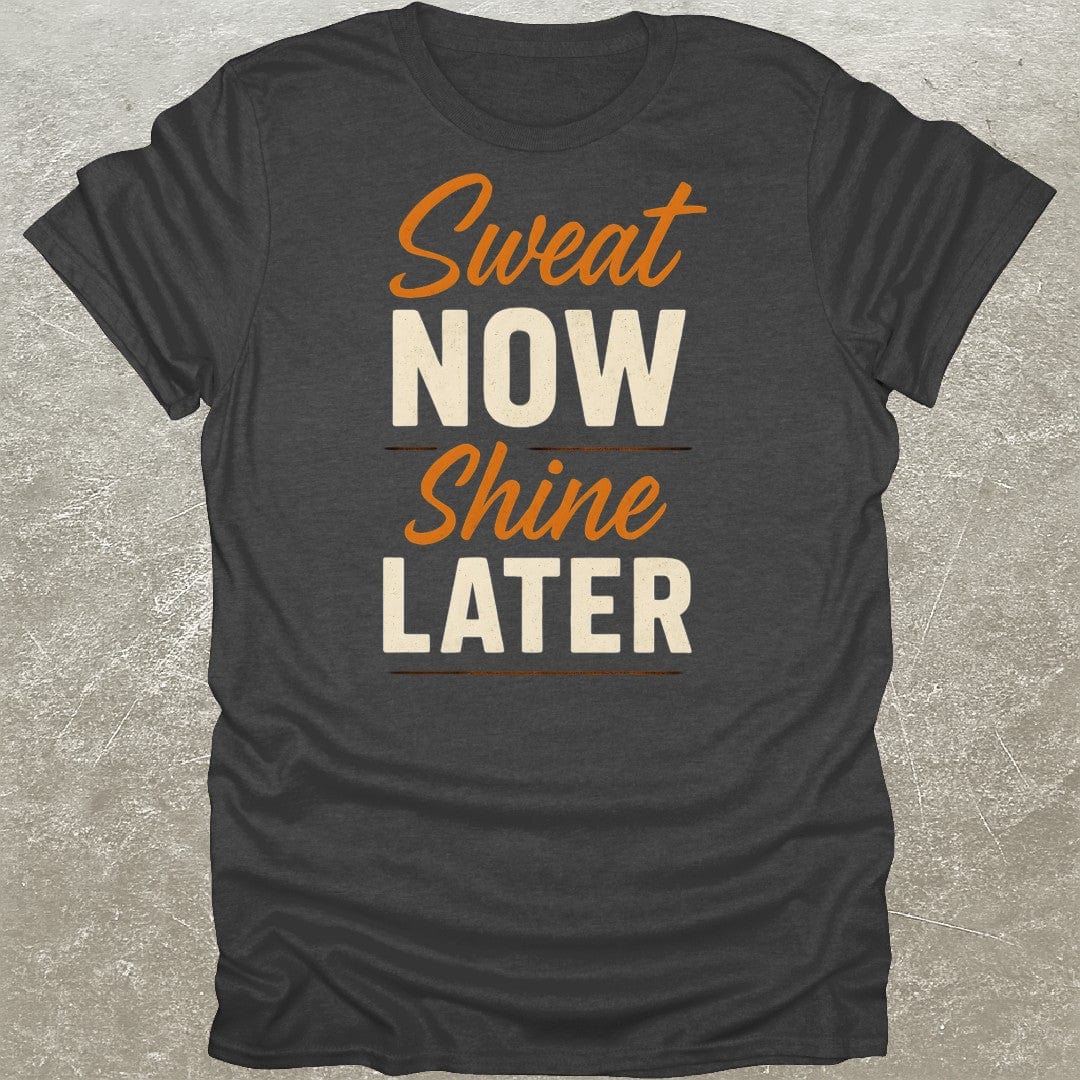 Sweat Now Shine Later T-Shirt