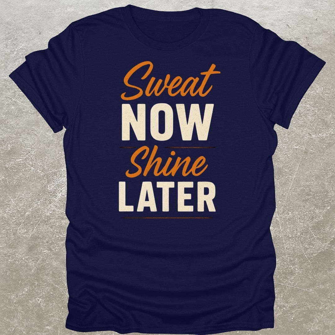 Sweat Now Shine Later T-Shirt