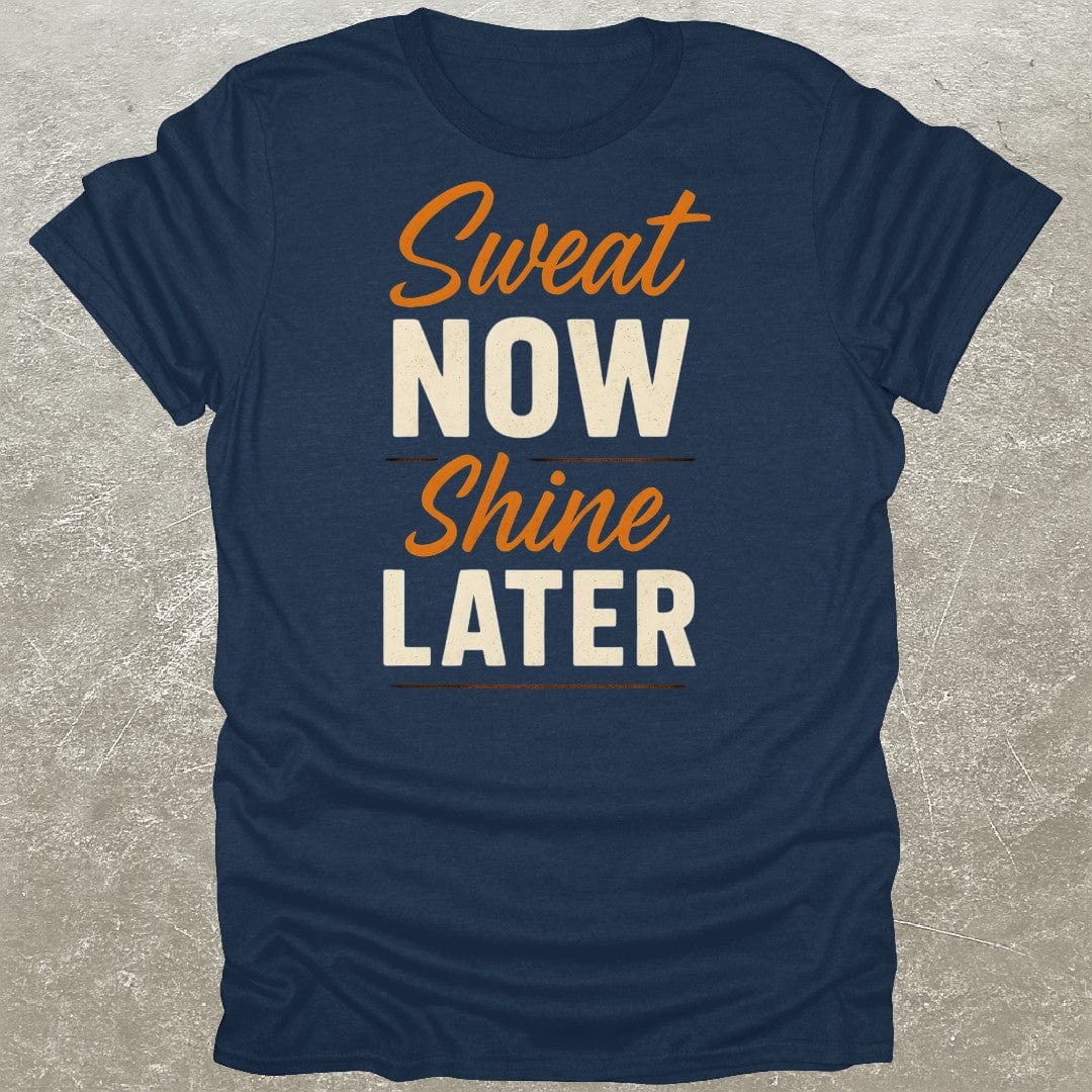 Sweat Now Shine Later T-Shirt