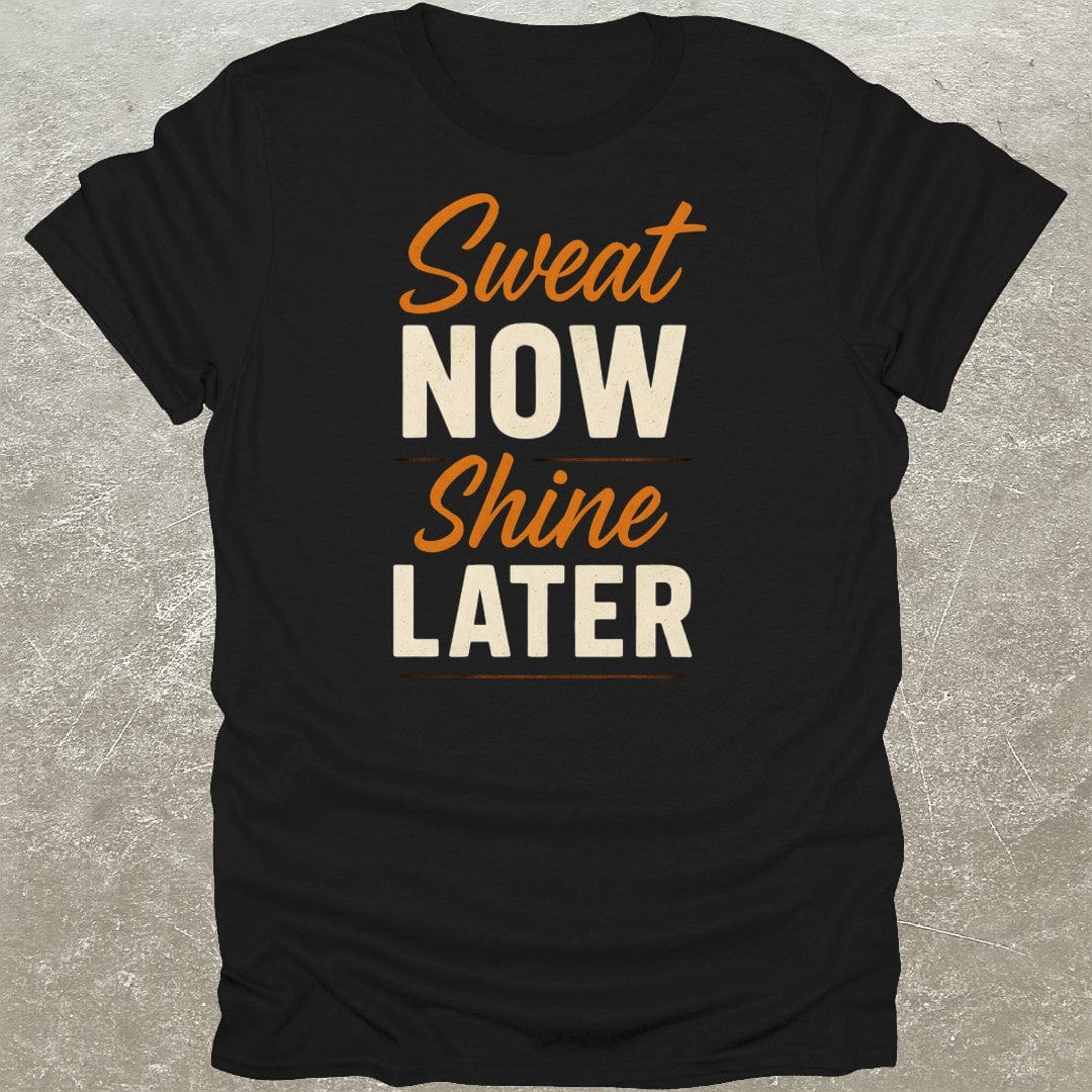 Sweat Now Shine Later T-Shirt