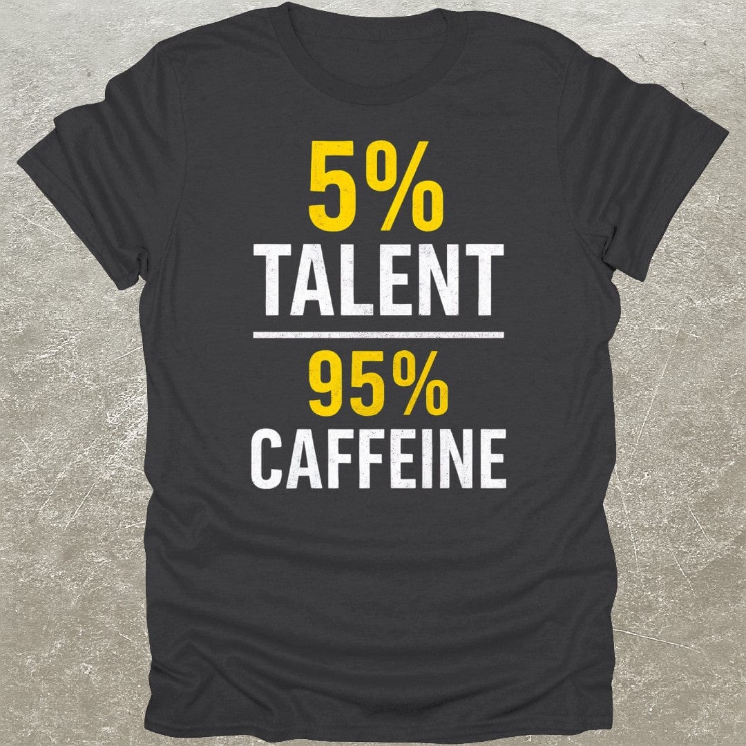 5% Talent 95% Caffeine T-Shirt