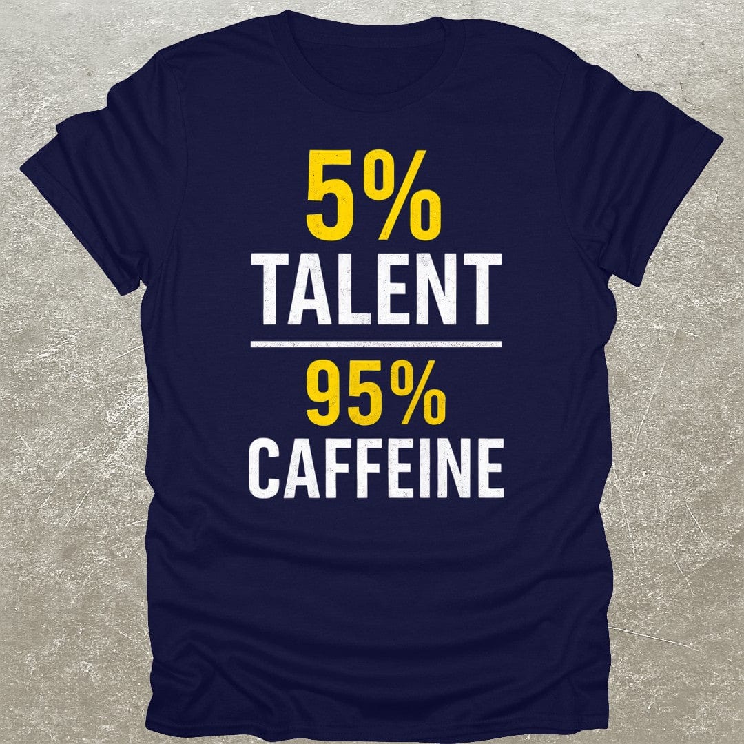 5% Talent 95% Caffeine T-Shirt