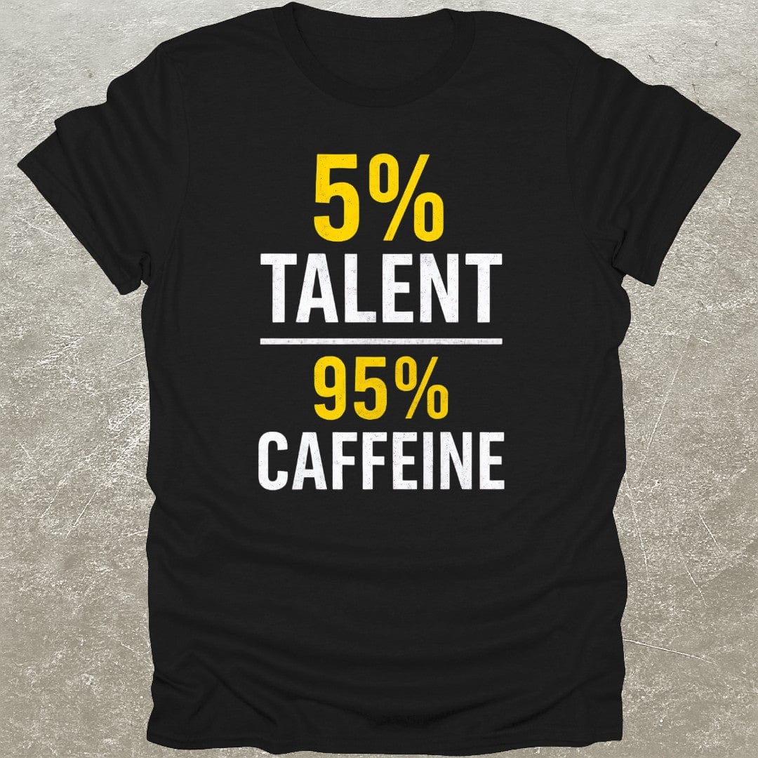 5% Talent 95% Caffeine T-Shirt