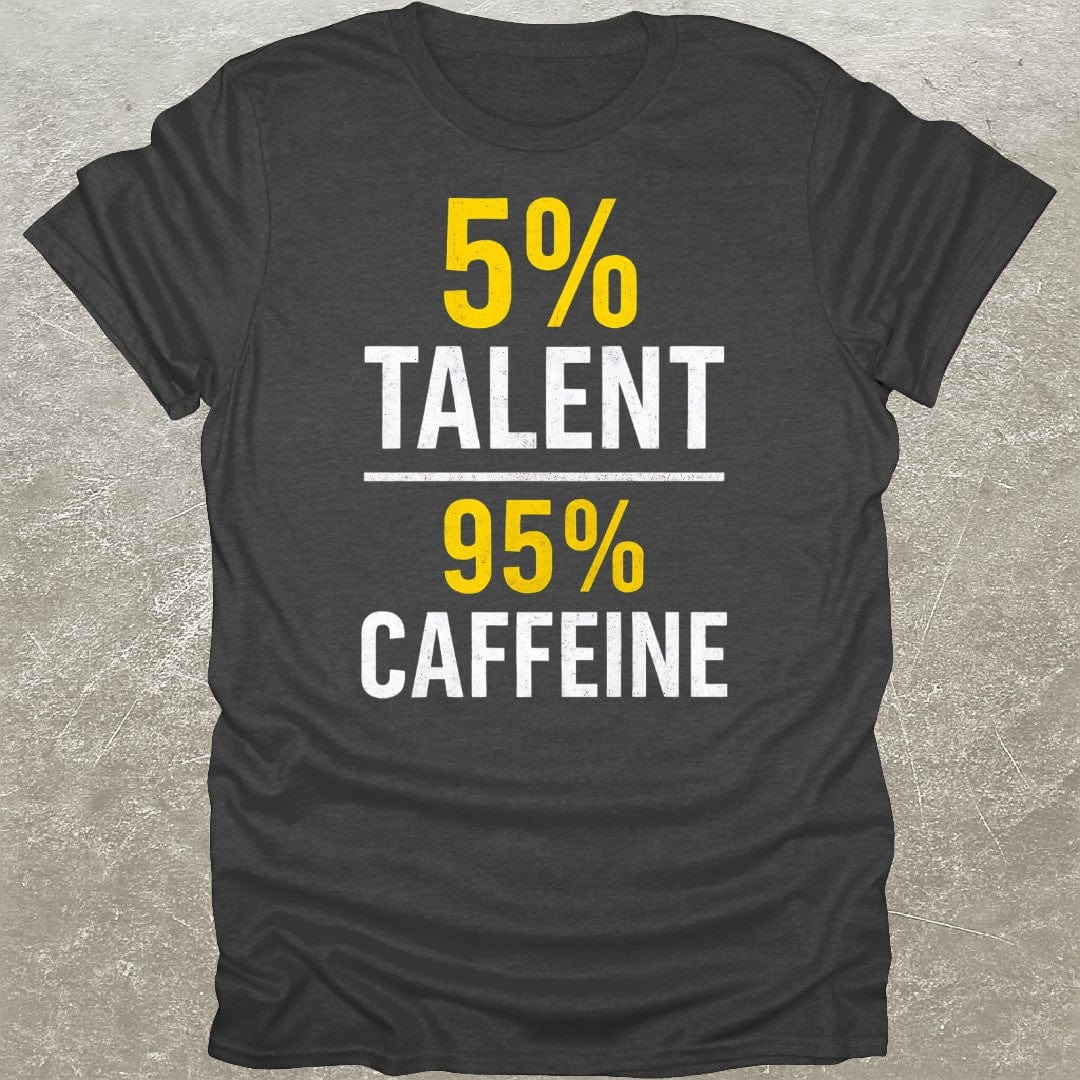 5% Talent 95% Caffeine T-Shirt