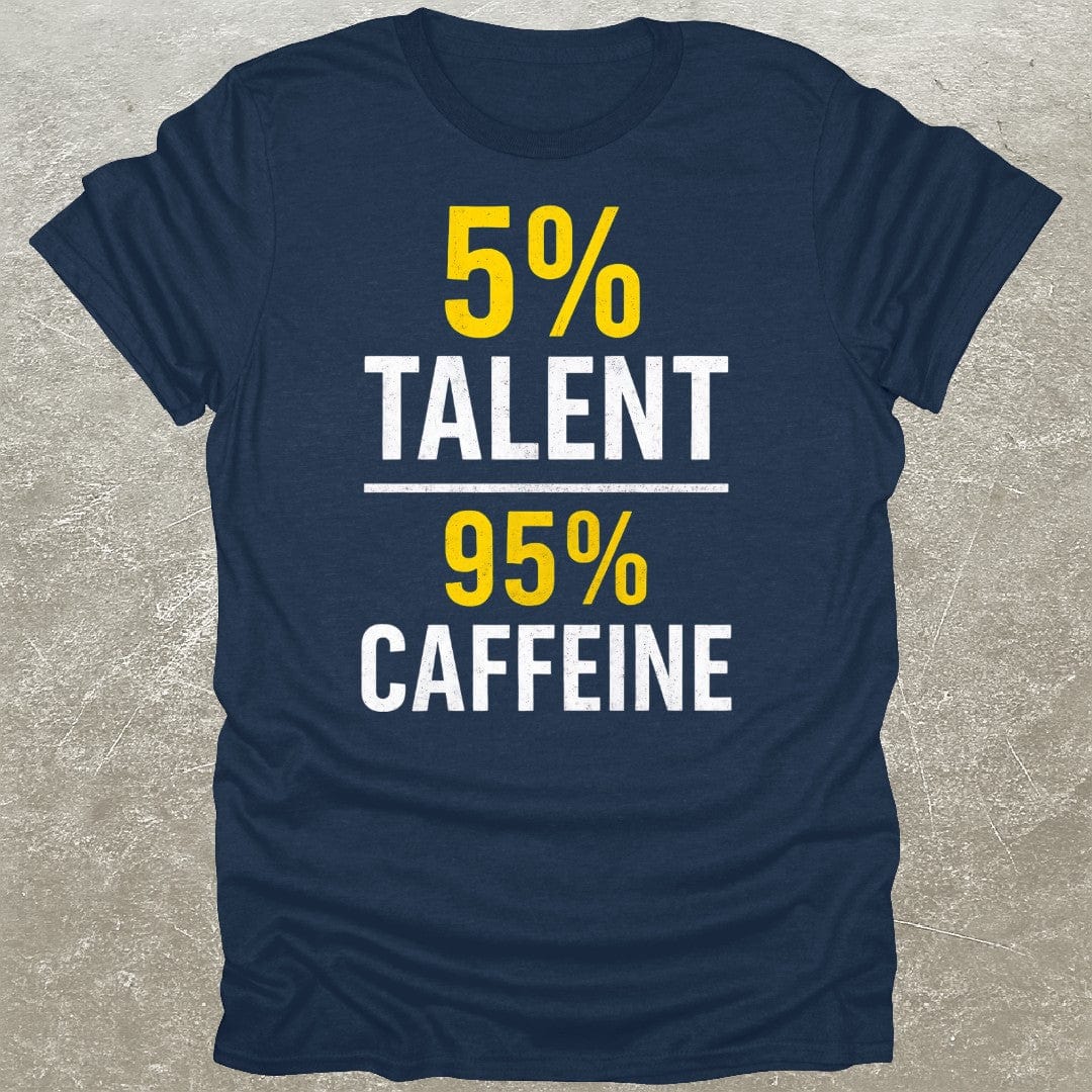 5% Talent 95% Caffeine T-Shirt