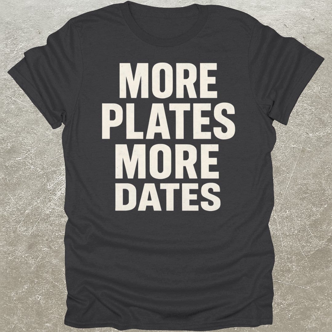 More Plates More Dates T-Shirt