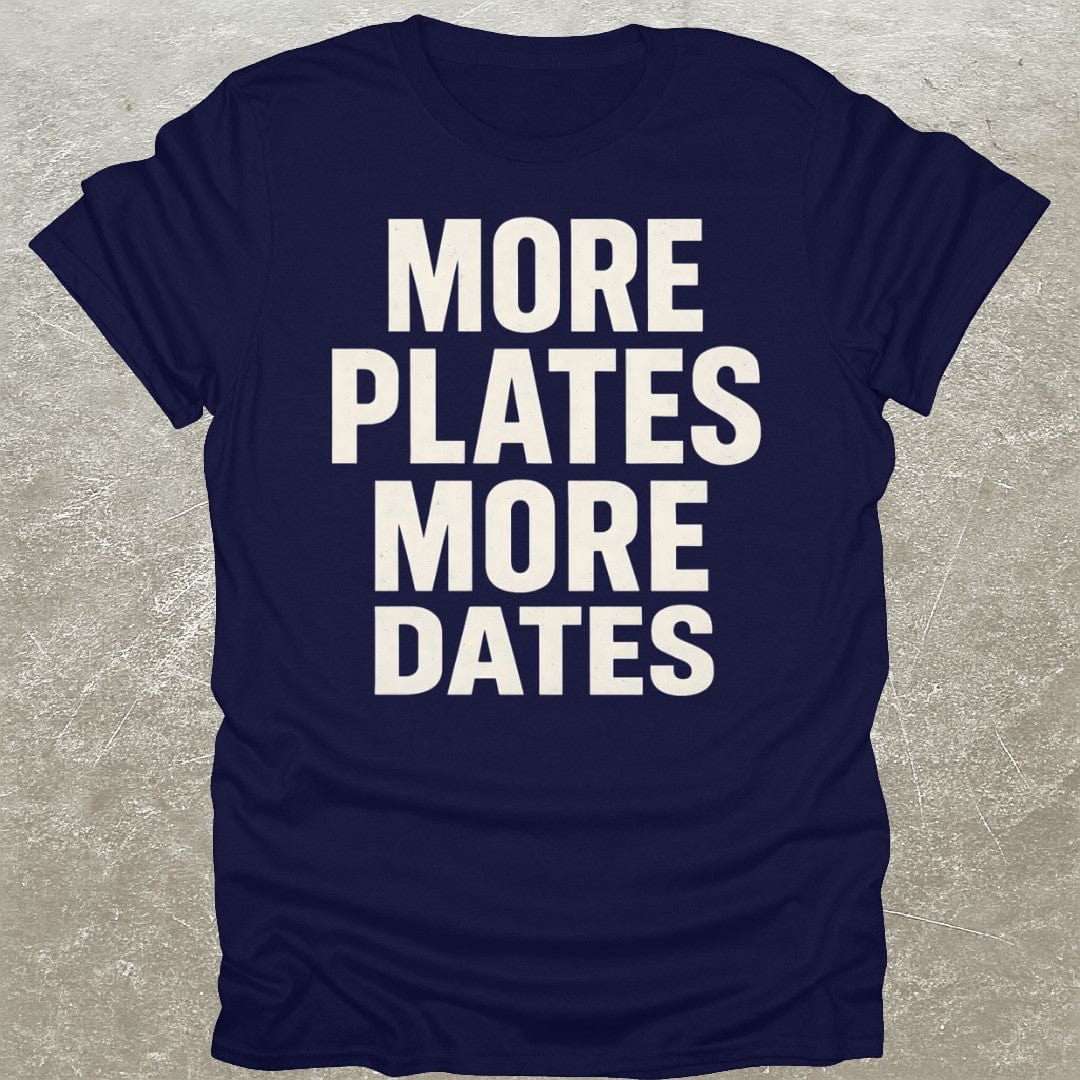 More Plates More Dates T-Shirt