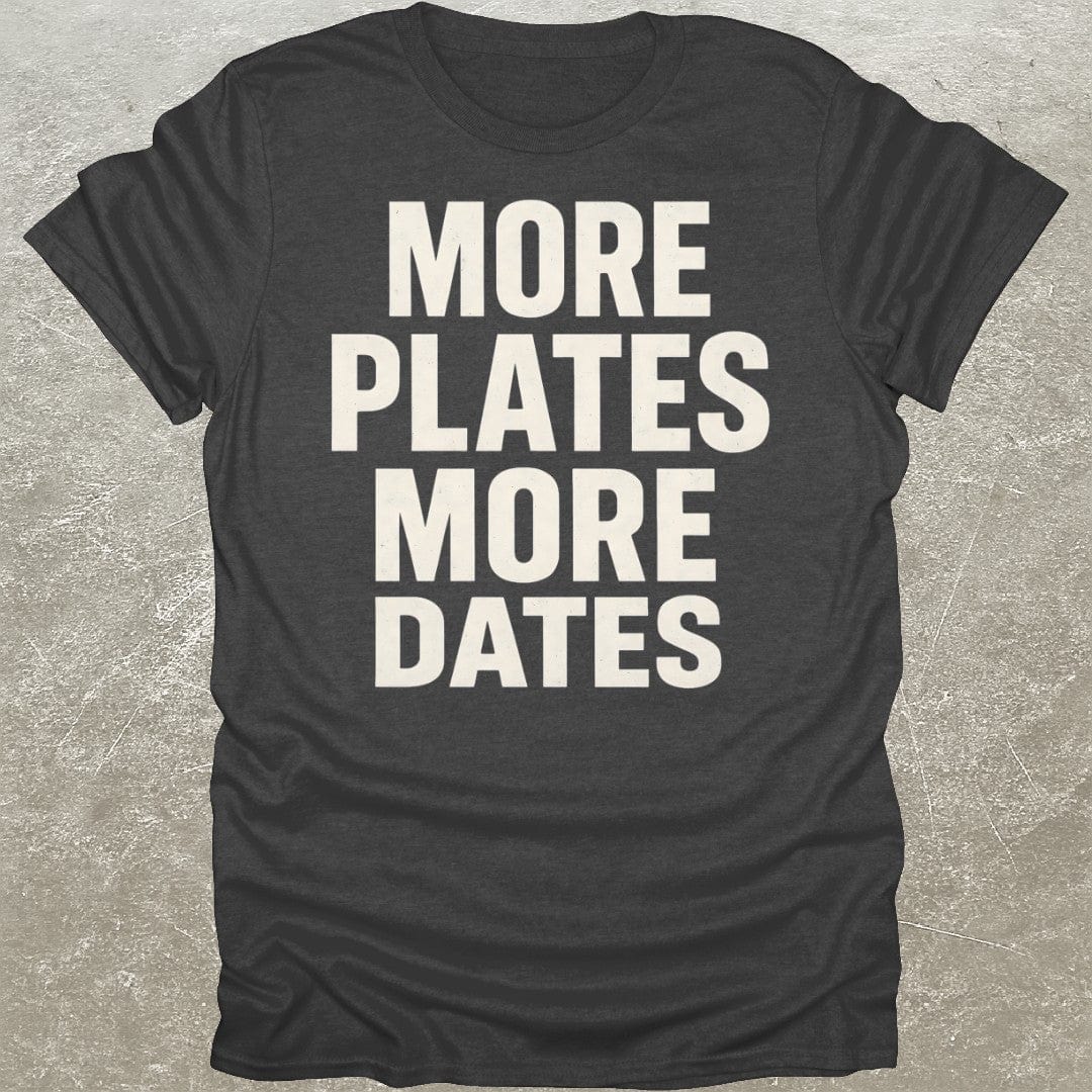More Plates More Dates T-Shirt