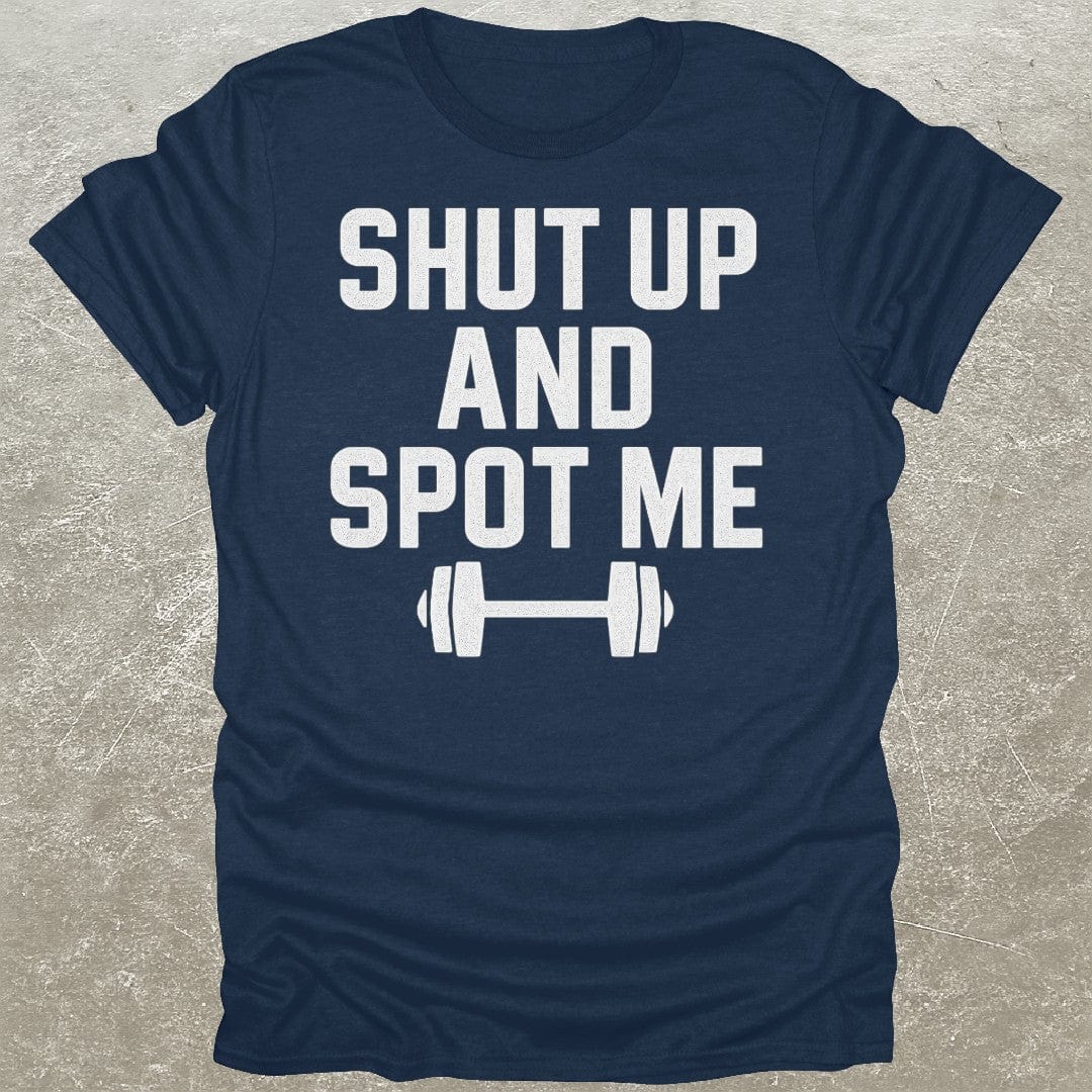 Shut Up Spot Me T-Shirt