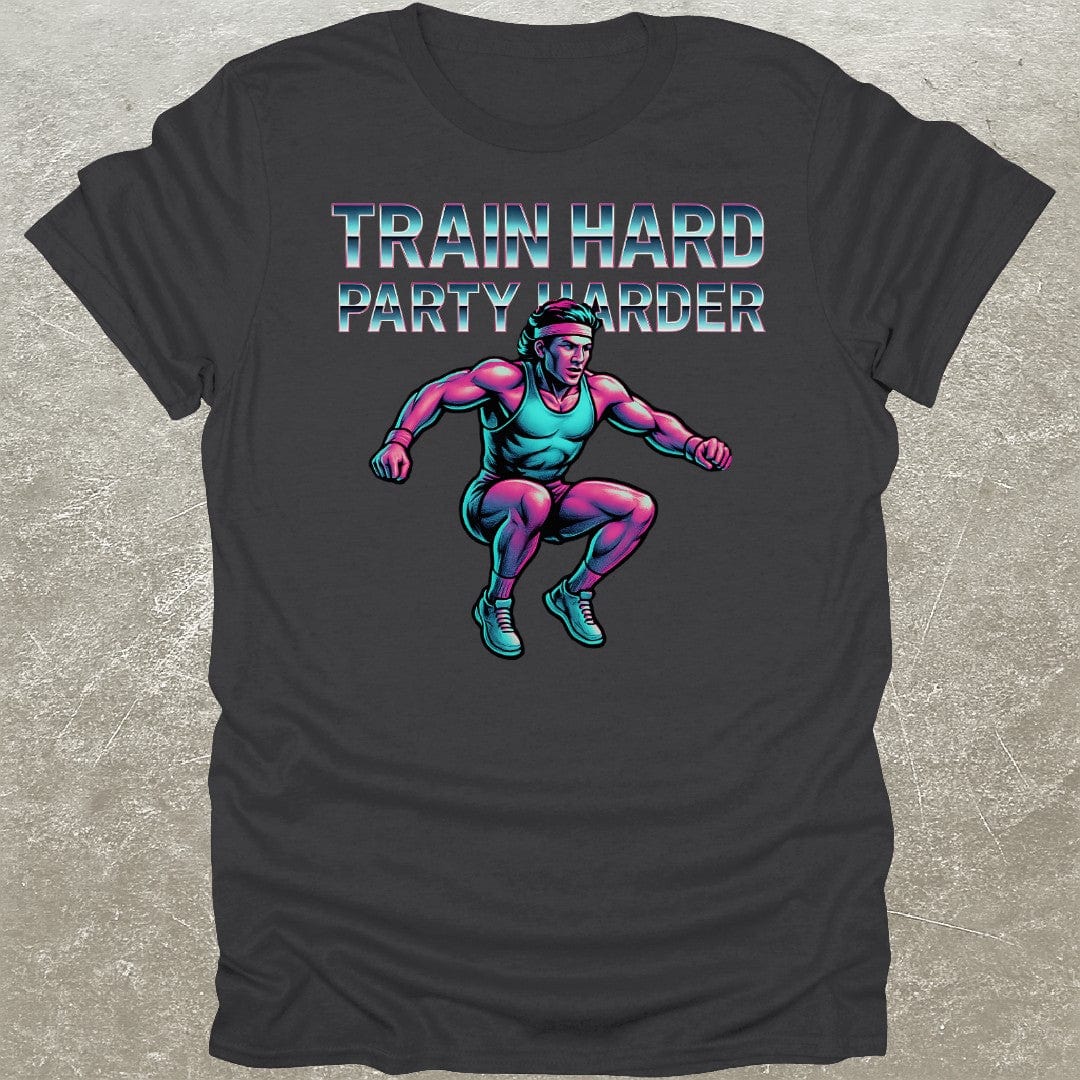 Train Hard Party Harder T-Shirt