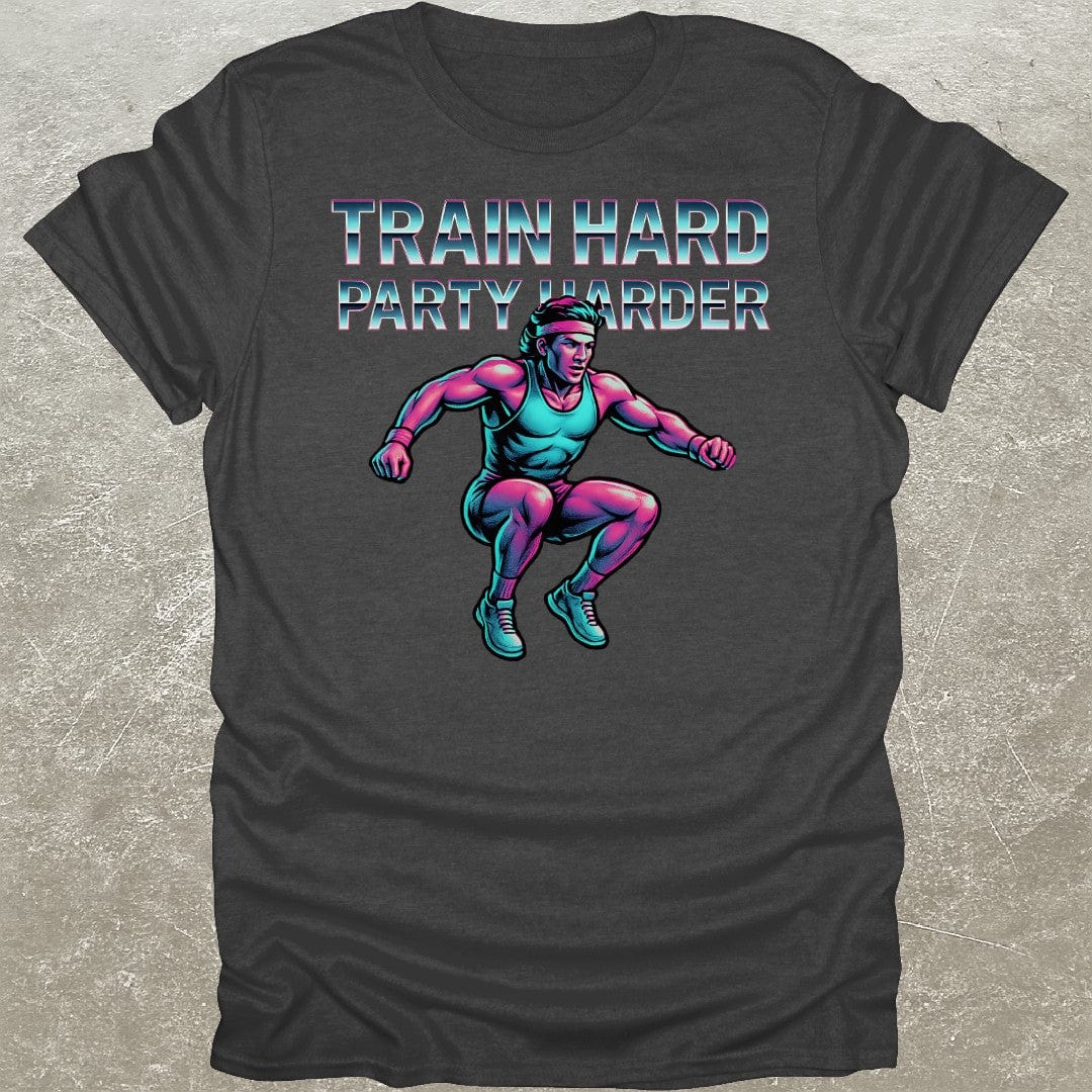 Train Hard Party Harder T-Shirt