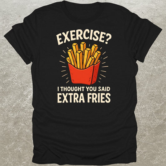 Exercise Extra Fries Funny Gym T-Shirt