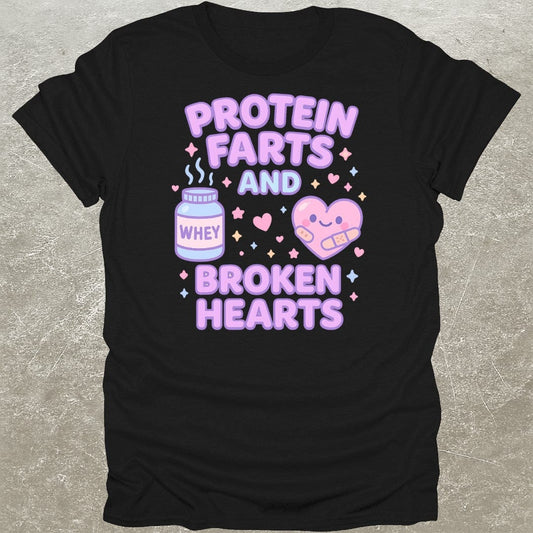 Protein Farts & Broken Hearts T-Shirt