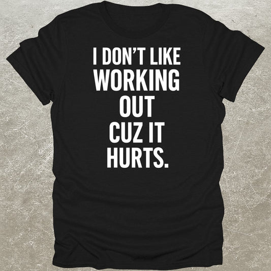 Working Out Hurts Gym T-Shirt