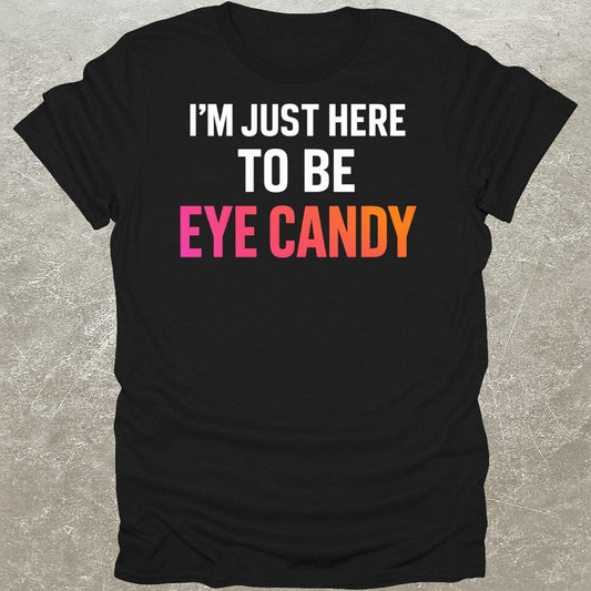 Eye Candy Funny Gym T-Shirt