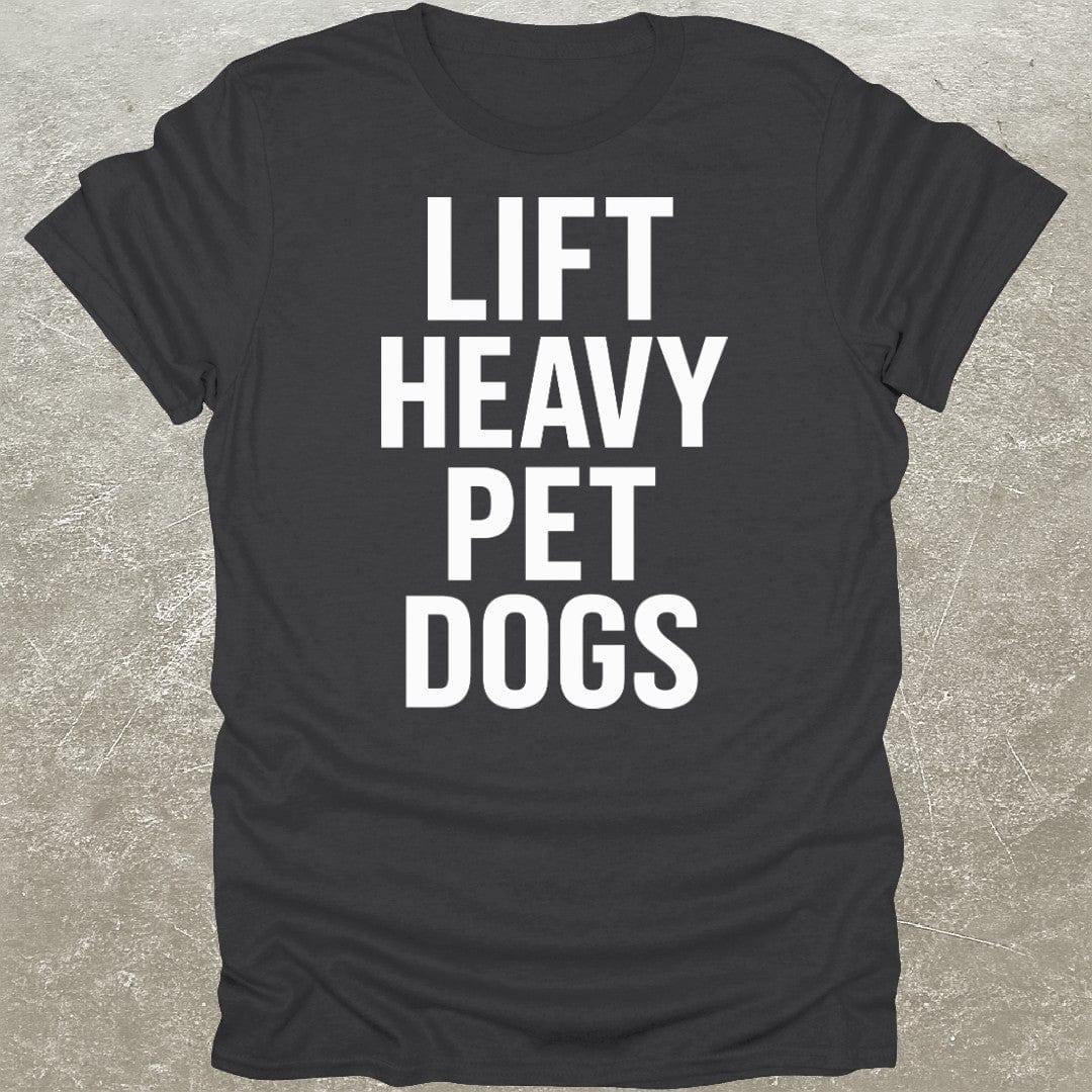 Lift Heavy Pet Dogs Gym T-Shirt