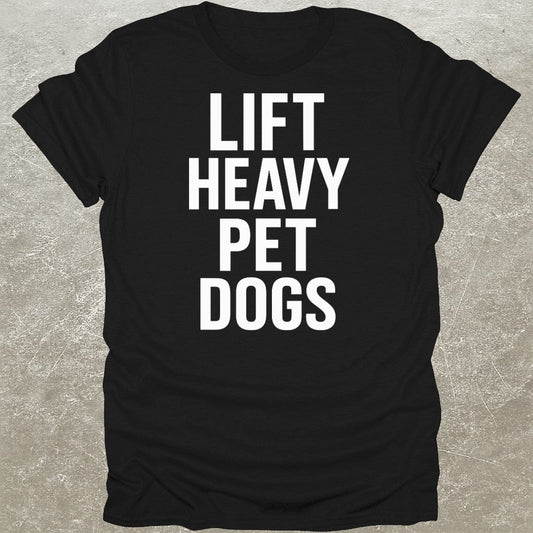 Lift Heavy Pet Dogs Gym T-Shirt
