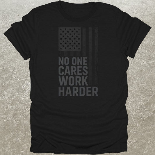 No One Cares Work Harder USA T-Shirt