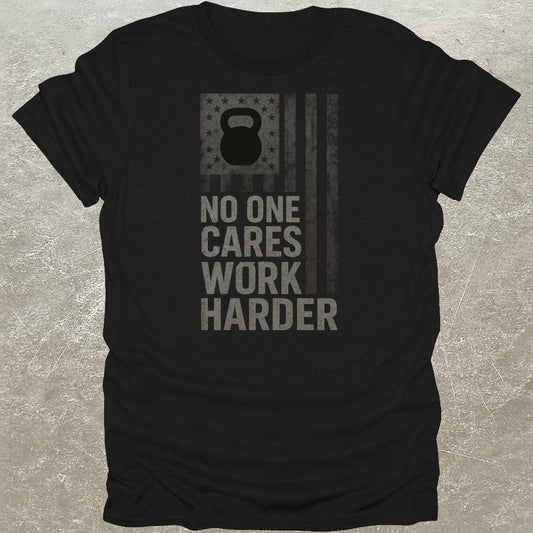No One Cares Work Harder USA T-Shirt