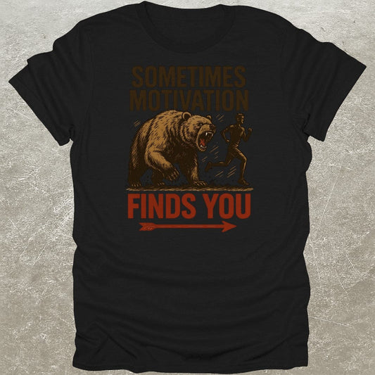 Sometimes Motivation Finds You T-Shirt