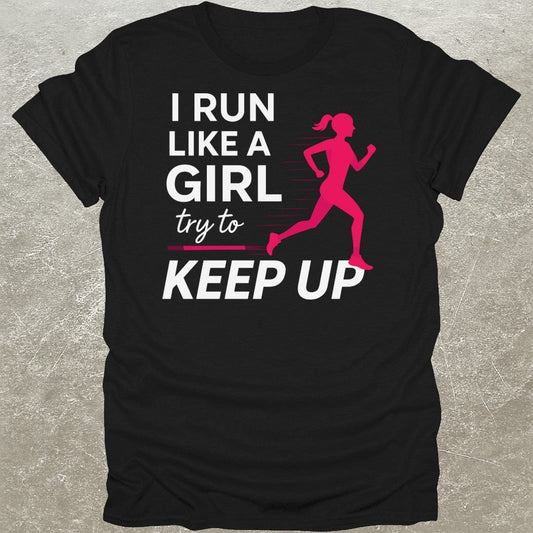 I Run Like A Girl Gym T-Shirt