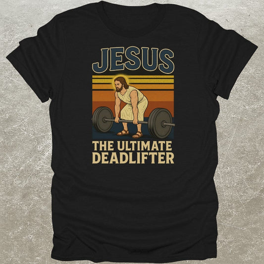 Jesus Ultimate Deadlifter Gym T-Shirt