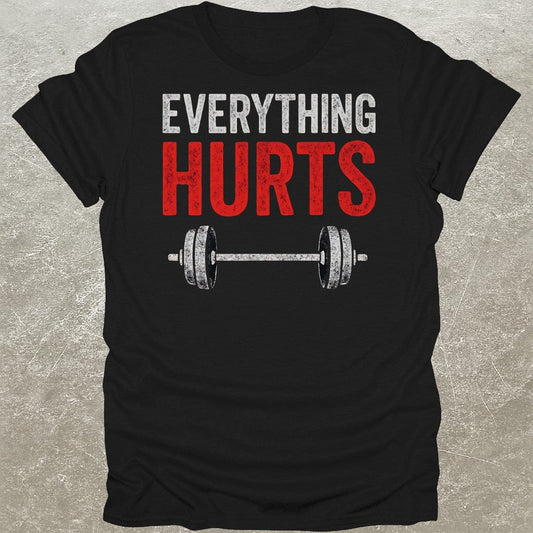Everything Hurts Gym T-Shirt
