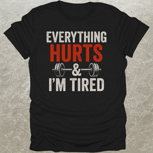 Everything Hurts & I'm Tired T-Shirt