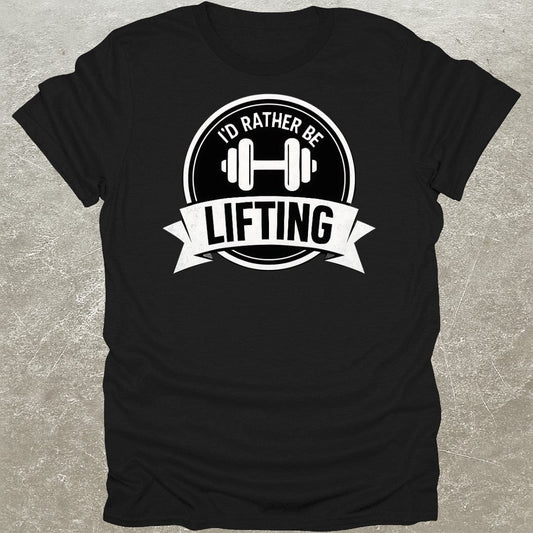 Rather Be Lifting T-Shirt