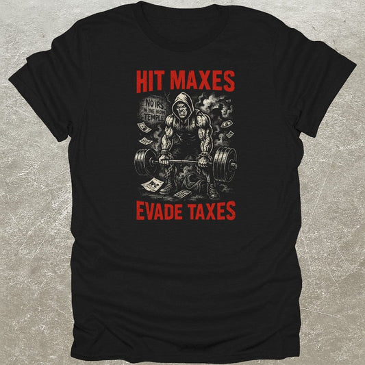 Hit Maxes Evade Taxes T-Shirt