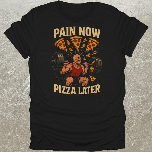 Pain Now Pizza Later T-Shirt