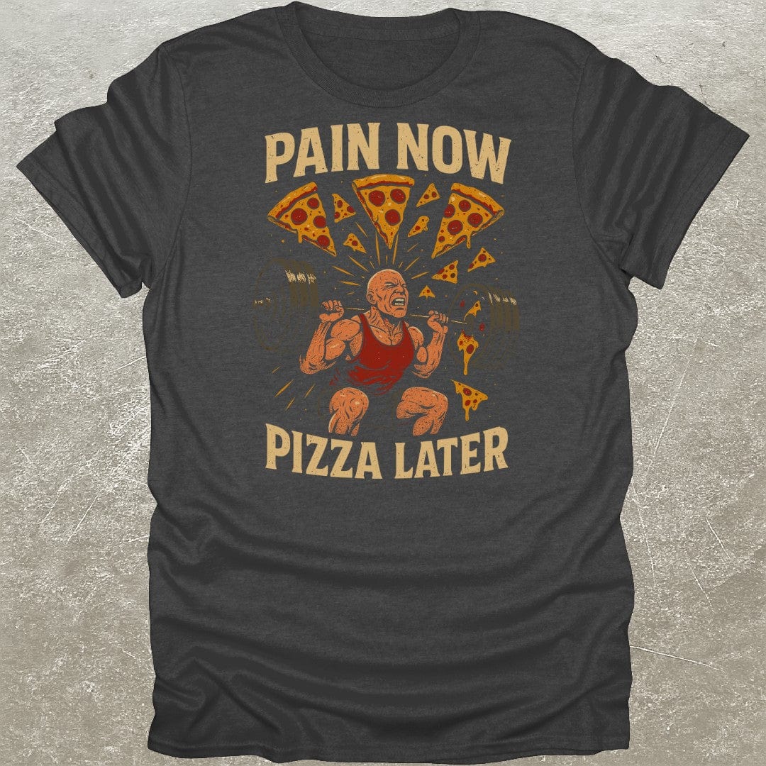Pain Now Pizza Later T-Shirt