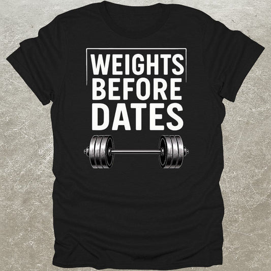 Weights Before Dates T-Shirt