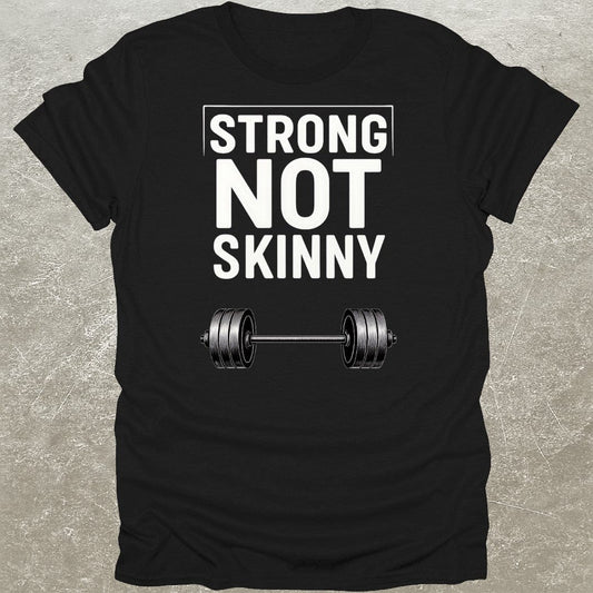 Strong Not Skinny T-Shirt