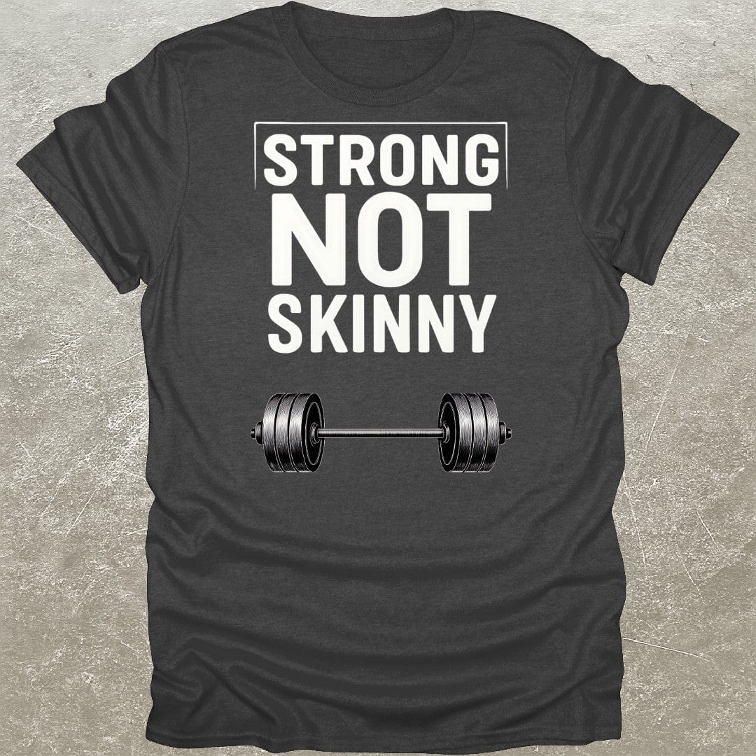 Strong Not Skinny T-Shirt