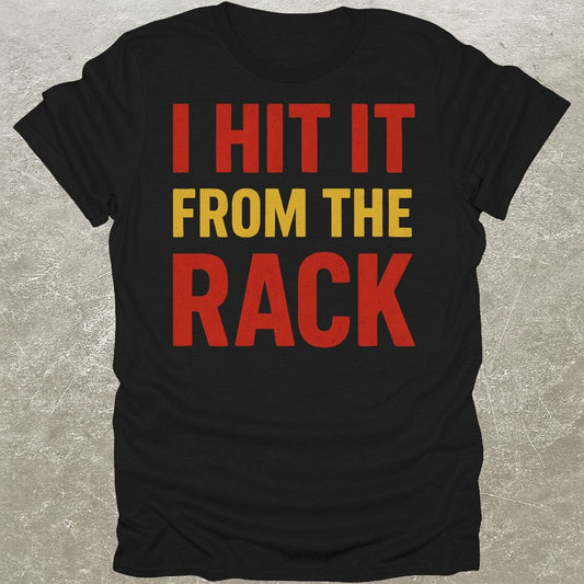 Hit It From Rack T-Shirt
