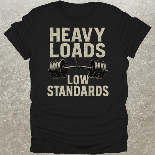 Heavy Loads Low Standards T-Shirt
