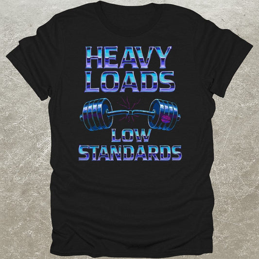 Heavy Loads Low Standards T-Shirt