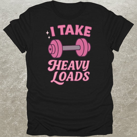 I Take Heavy Loads T-Shirt