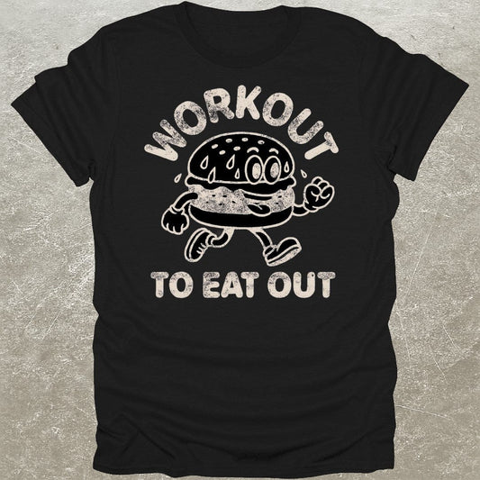 Workout To Eat Out T-Shirt