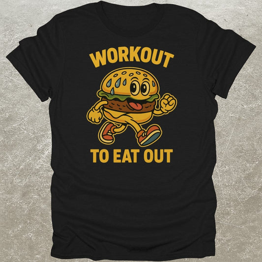 Workout To Eat Out T-Shirt
