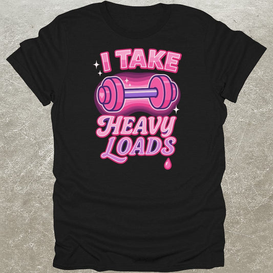 I Take Heavy Loads T-Shirt