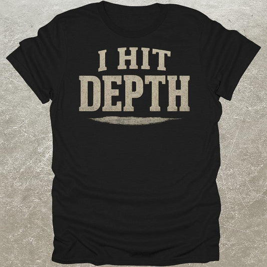 I Hit Depth T-Shirt